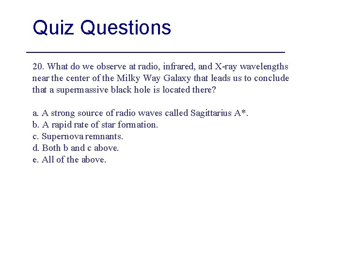 Quiz Questions 20. What do we observe at radio, infrared, and X-ray wavelengths near