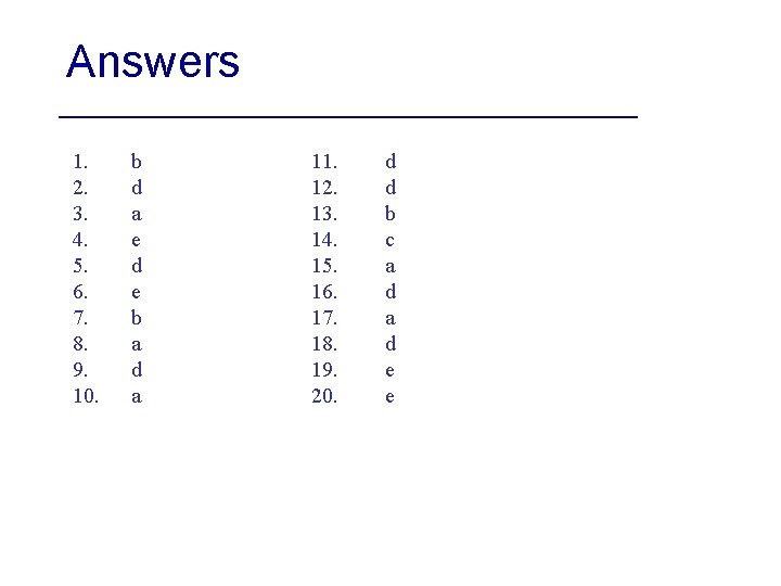 Answers 1. 2. 3. 4. 5. 6. 7. 8. 9. 10. b d a