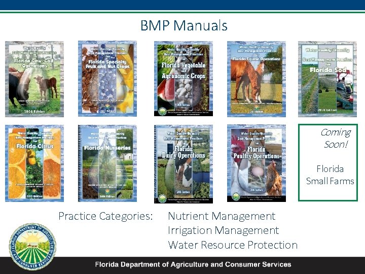 BMP Manuals Coming Soon! Florida Small Farms Practice Categories: Nutrient Management Irrigation Management Water