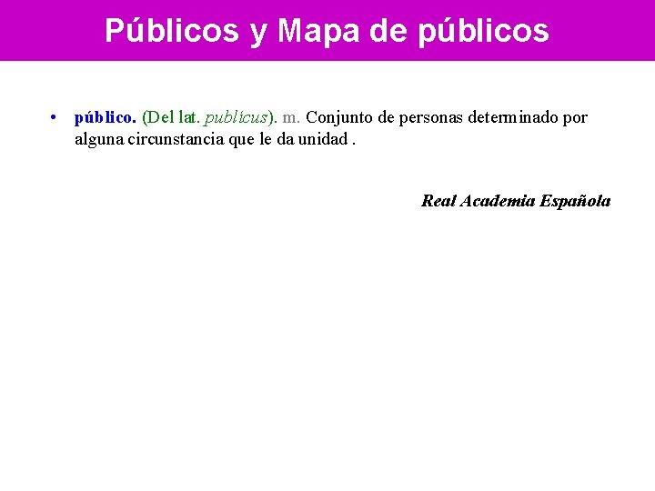 Públicos y Mapa de públicos • público. (Del lat. publícus). m. Conjunto de personas