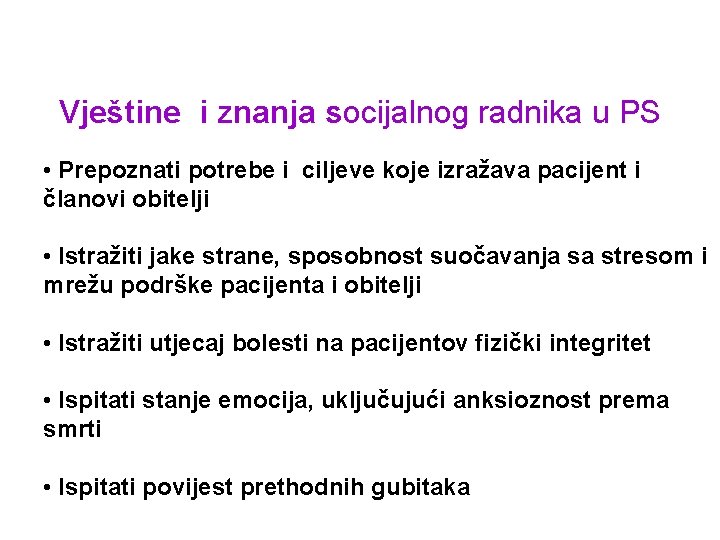 Vještine i znanja socijalnog radnika u PS • Prepoznati potrebe i ciljeve koje izražava