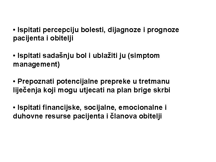  • Ispitati percepciju bolesti, dijagnoze i prognoze pacijenta i obitelji • Ispitati sadašnju