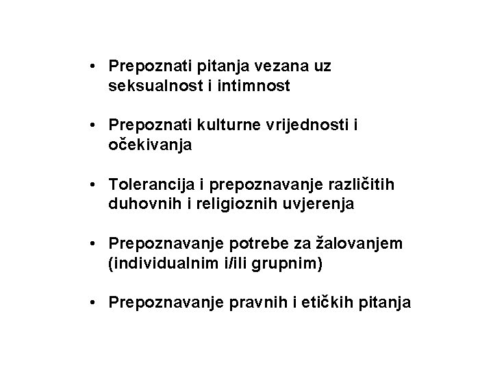  • Prepoznati pitanja vezana uz seksualnost i intimnost • Prepoznati kulturne vrijednosti i