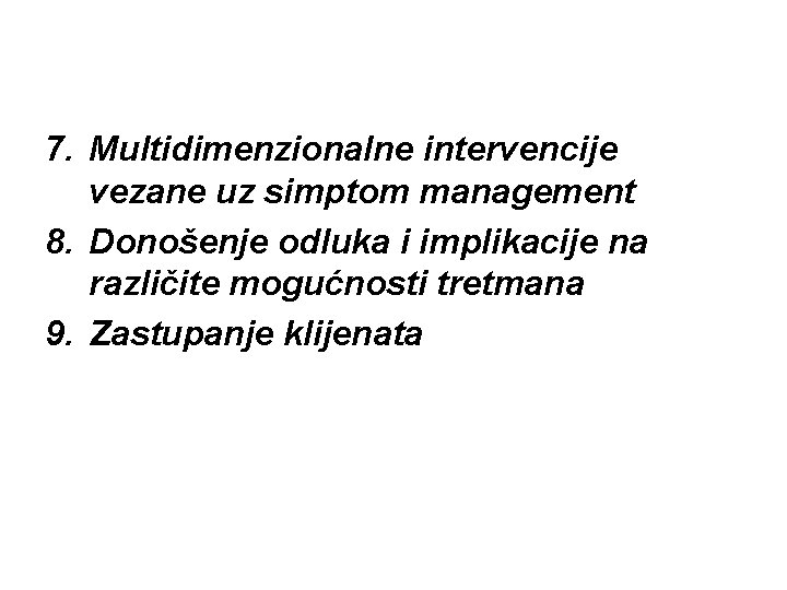 7. Multidimenzionalne intervencije vezane uz simptom management 8. Donošenje odluka i implikacije na različite