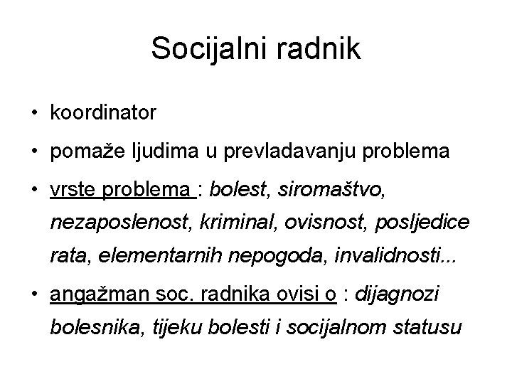 Socijalni radnik • koordinator • pomaže ljudima u prevladavanju problema • vrste problema :