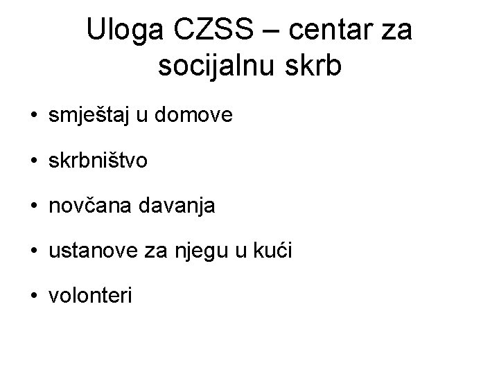 Uloga CZSS – centar za socijalnu skrb • smještaj u domove • skrbništvo •