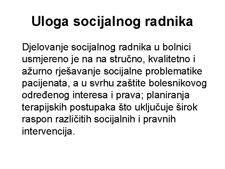 Uloga socijalnog radnika Djelovanje socijalnog radnika u bolnici usmjereno je na na stručno, kvalitetno