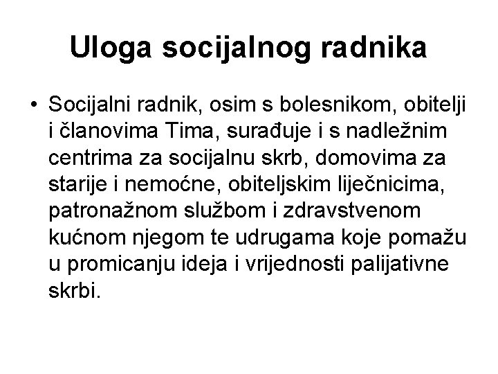 Uloga socijalnog radnika • Socijalni radnik, osim s bolesnikom, obitelji i članovima Tima, surađuje