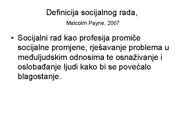 Definicija socijalnog rada, Malcolm Payne, 2007 • Socijalni rad kao profesija promiče socijalne promjene,