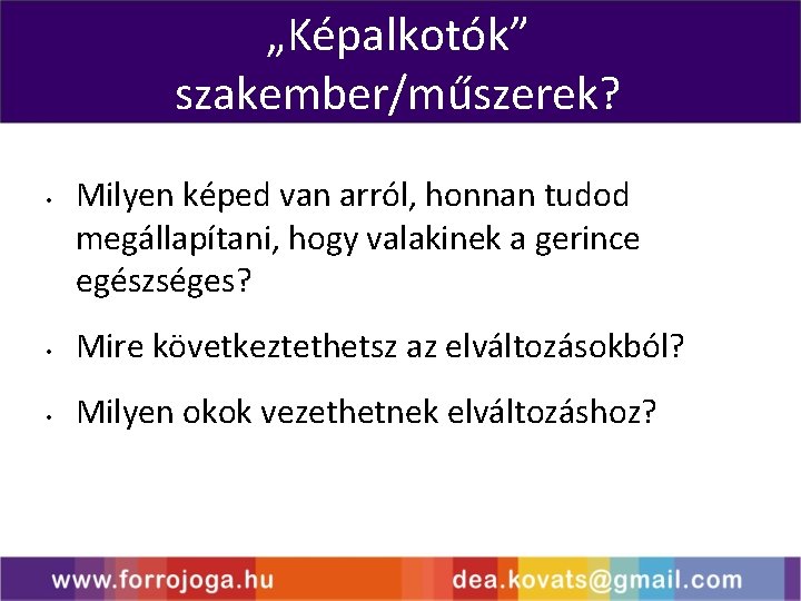 „Képalkotók” szakember/műszerek? • Milyen képed van arról, honnan tudod megállapítani, hogy valakinek a gerince