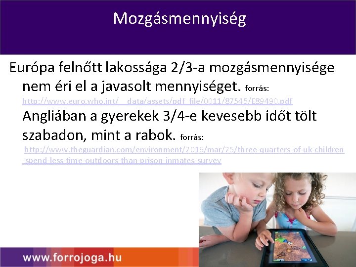 Mozgásmennyiség Európa felnőtt lakossága 2/3 -a mozgásmennyisége nem éri el a javasolt mennyiséget. forrás: