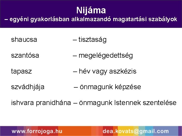 Nijáma – egyéni gyakorlásban alkalmazandó magatartási szabályok shaucsa – tisztaság szantósa – megelégedettség tapasz