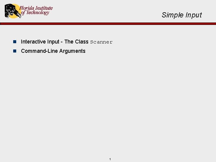 Simple Input n Interactive Input - The Class Scanner n Command-Line Arguments 1 