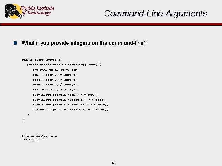 Command-Line Arguments n What if you provide integers on the command-line? public class Int.