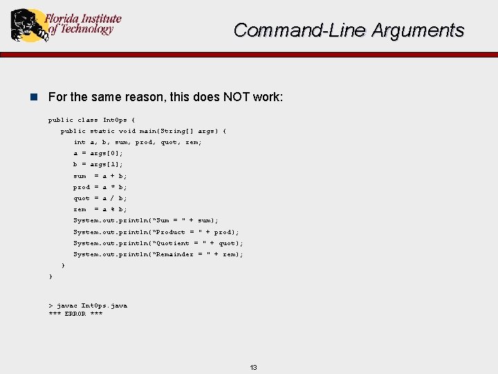 Command-Line Arguments n For the same reason, this does NOT work: public class Int.