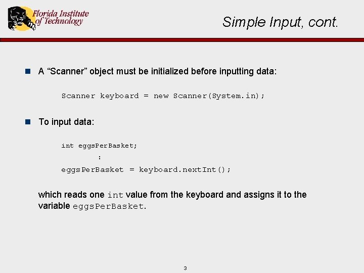 Simple Input, cont. n A “Scanner” object must be initialized before inputting data: Scanner