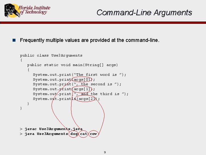 Command-Line Arguments n Frequently multiple values are provided at the command-line. public class Use