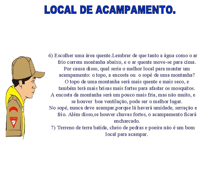 6) Escolher uma área quente. Lembrar de que tanto a água como o ar