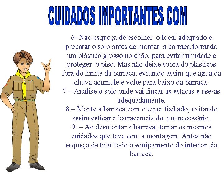 6 - Não esqueça de escolher o local adequado e preparar o solo antes