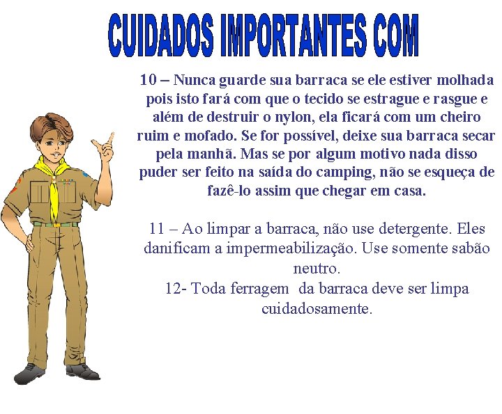 10 – Nunca guarde sua barraca se ele estiver molhada pois isto fará com