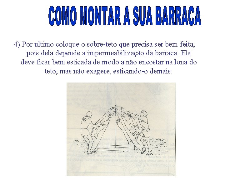 4) Por ultimo coloque o sobre-teto que precisa ser bem feita, pois dela depende