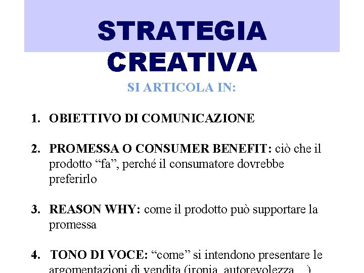 STRATEGIA CREATIVA SI ARTICOLA IN: 1. OBIETTIVO DI COMUNICAZIONE 2. PROMESSA O CONSUMER BENEFIT: