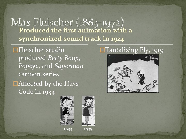 Max Fleischer (1883 -1972) Produced the first animation with a synchronized sound track in