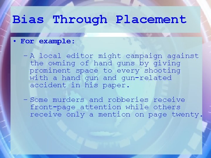 Bias Through Placement • For example: – A local editor might campaign against the