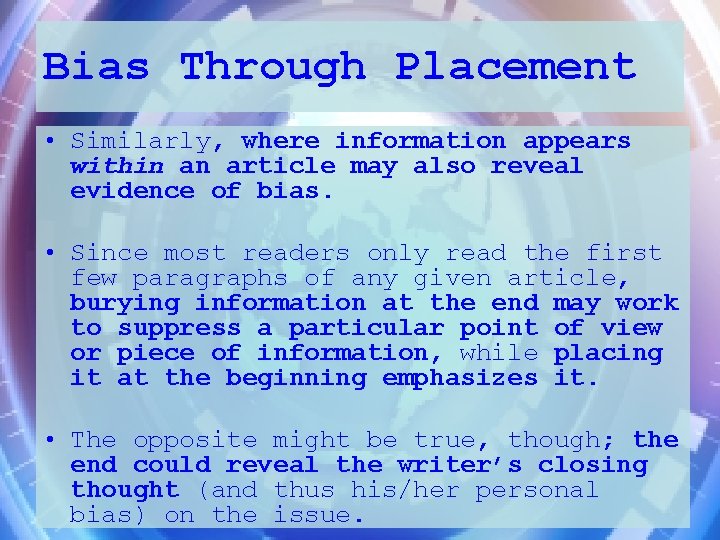 Bias Through Placement • Similarly, where information appears within an article may also reveal