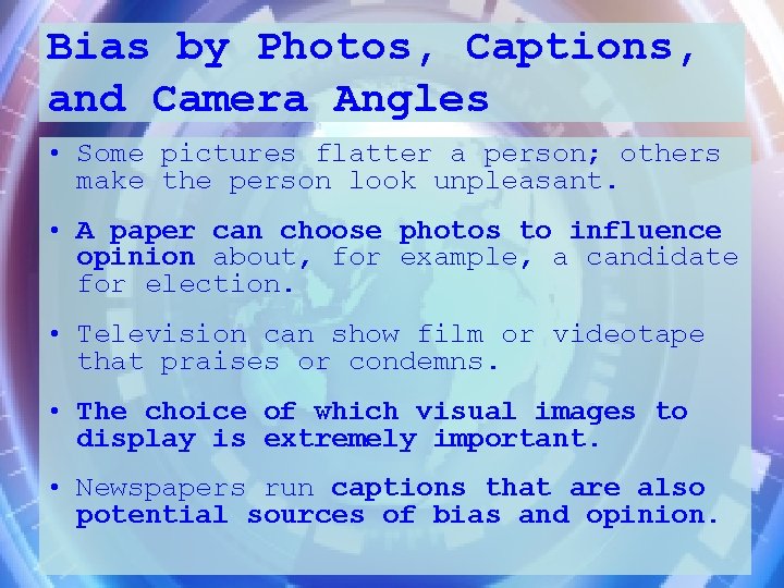 Bias by Photos, Captions, and Camera Angles • Some pictures flatter a person; others