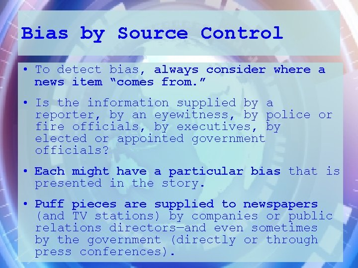 Bias by Source Control • To detect bias, always consider where a news item