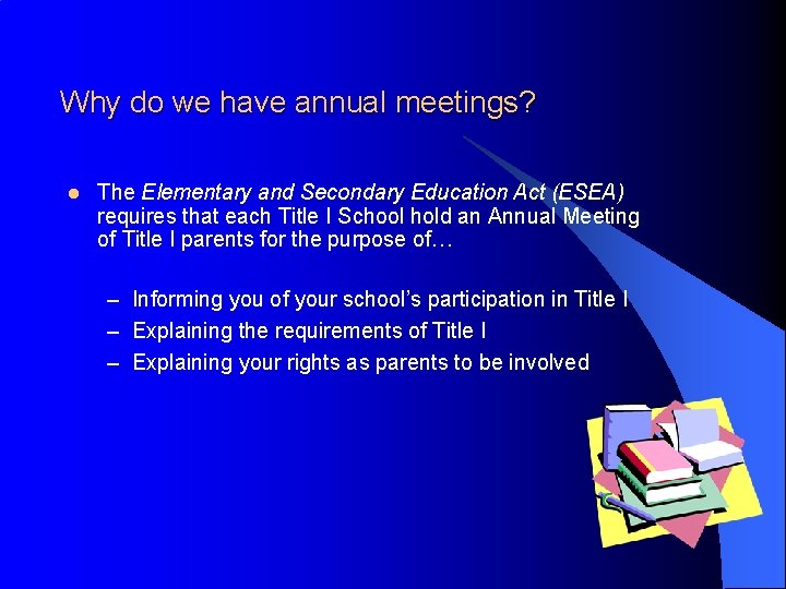 Why do we have annual meetings? l The Elementary and Secondary Education Act (ESEA)