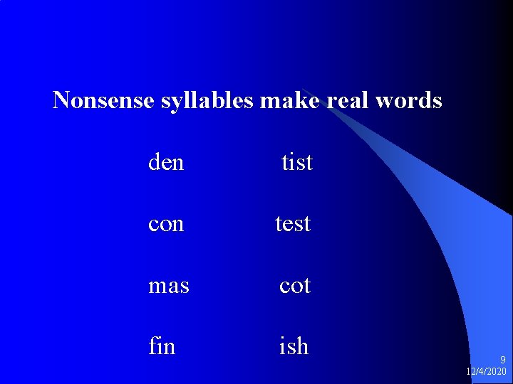 Nonsense syllables make real words den tist con test mas cot fin ish 9