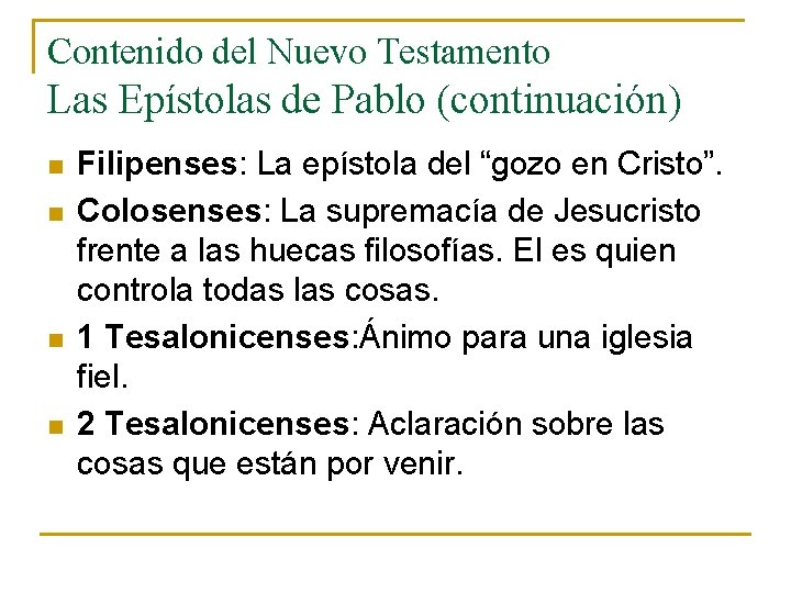 Contenido del Nuevo Testamento Las Epístolas de Pablo (continuación) n n Filipenses: La epístola