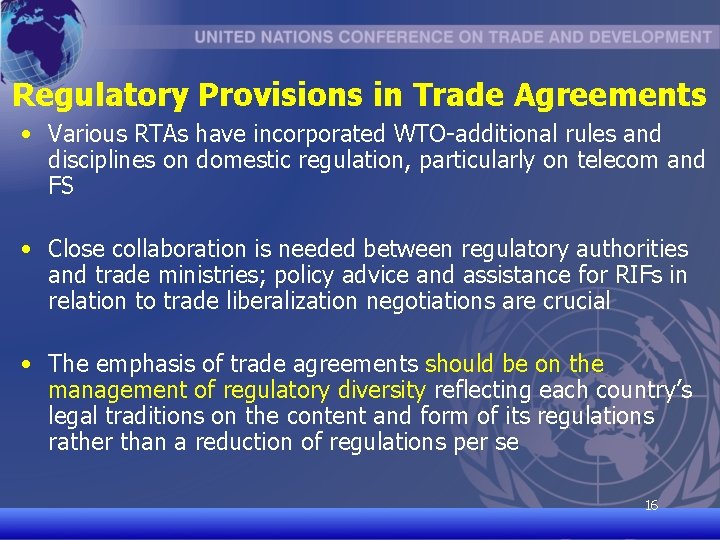 Regulatory Provisions in Trade Agreements • Various RTAs have incorporated WTO-additional rules and disciplines