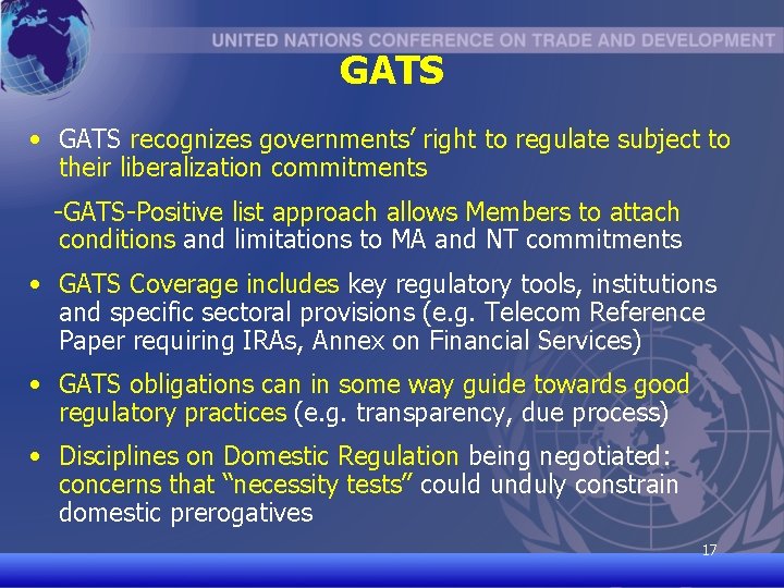 GATS • GATS recognizes governments’ right to regulate subject to their liberalization commitments -GATS-Positive