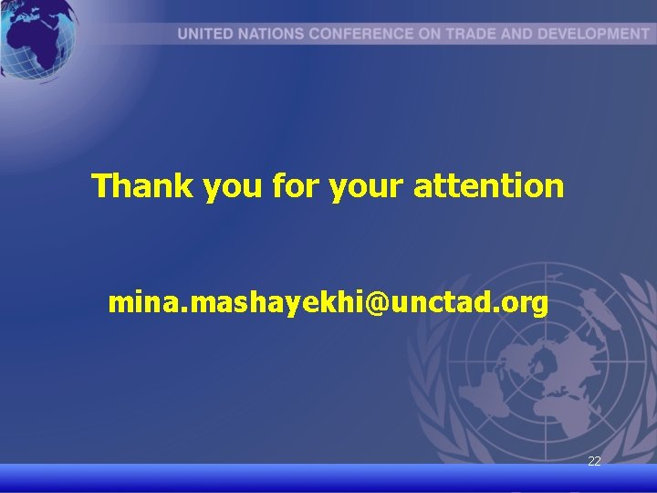 Thank you for your attention mina. mashayekhi@unctad. org 22 UNCTAD/CD-TFT 22 