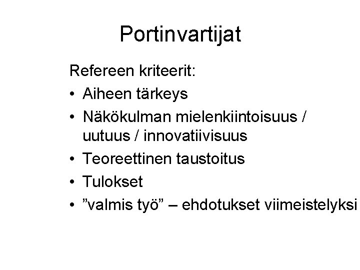 Portinvartijat Refereen kriteerit: • Aiheen tärkeys • Näkökulman mielenkiintoisuus / uutuus / innovatiivisuus •