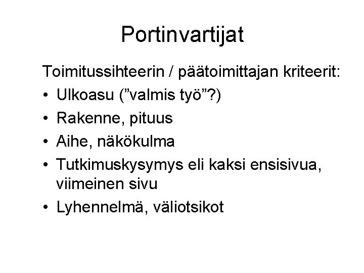 Portinvartijat Toimitussihteerin / päätoimittajan kriteerit: • Ulkoasu (”valmis työ”? ) • Rakenne, pituus •