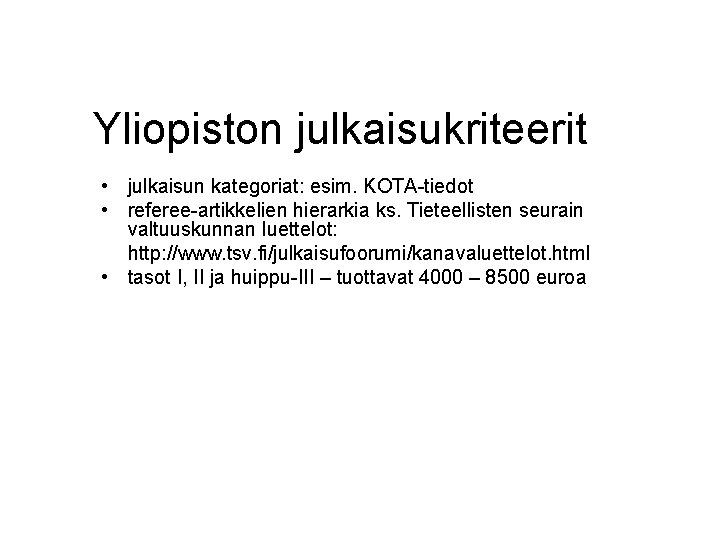 Yliopiston julkaisukriteerit • julkaisun kategoriat: esim. KOTA-tiedot • referee-artikkelien hierarkia ks. Tieteellisten seurain valtuuskunnan