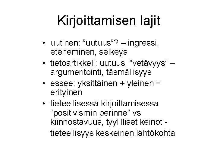 Kirjoittamisen lajit • uutinen: ”uutuus”? – ingressi, eteneminen, selkeys • tietoartikkeli: uutuus, ”vetävyys” –