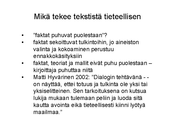 Mikä tekee tekstistä tieteellisen • • ”faktat puhuvat puolestaan”? faktat sekoittuvat tulkintoihin, jo aineiston