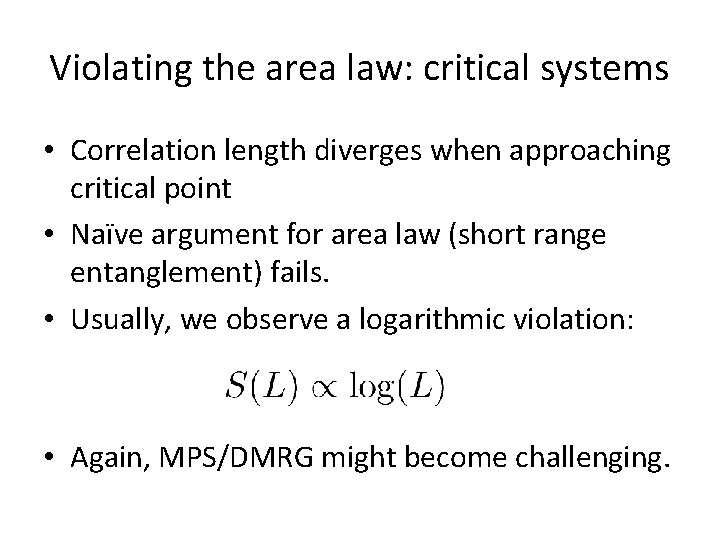 Violating the area law: critical systems • Correlation length diverges when approaching critical point Violating the area law: critical systems • Correlation length diverges when approaching critical point
