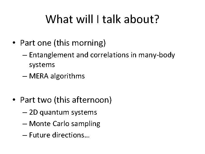 What will I talk about? • Part one (this morning) – Entanglement and correlations What will I talk about? • Part one (this morning) – Entanglement and correlations