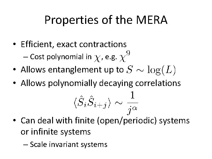 Properties of the MERA • Efficient, exact contractions – Cost polynomial in , e. Properties of the MERA • Efficient, exact contractions – Cost polynomial in , e.