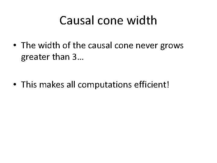 Causal cone width • The width of the causal cone never grows greater than Causal cone width • The width of the causal cone never grows greater than