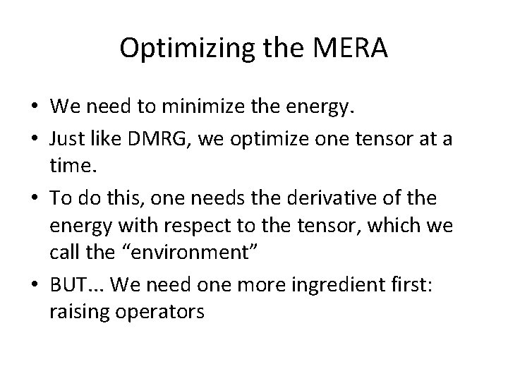 Optimizing the MERA • We need to minimize the energy. • Just like DMRG, Optimizing the MERA • We need to minimize the energy. • Just like DMRG,
