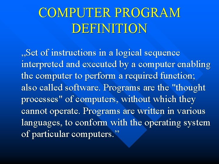 COMPUTER PROGRAM DEFINITION „Set of instructions in a logical sequence interpreted and executed by