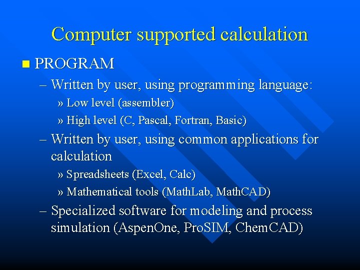 Computer supported calculation n PROGRAM – Written by user, using programming language: » Low