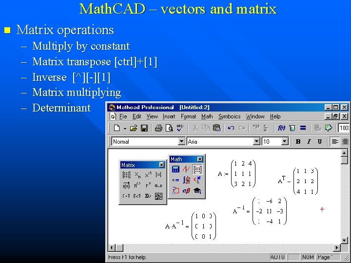 Math. CAD – vectors and matrix n Matrix operations – – – Multiply by